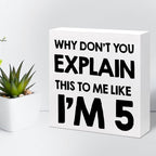 Why Don't You Explain This to Me Like I'm 5 Wood Block Sign Desk Decor,Funny Wooden Box Plaque Sign Desk Decor for Home Office Shelf Table Decor Decorations