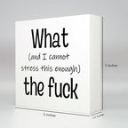 Funny Desk Decor Office Decorations for Work Funny Office Decor What and I Cannot Stress This Enough the Fuck Cool Office Decor Wooden Signs for Home Decor Office Desk Decor Funny Signs (5x5inch)