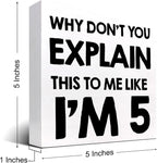 Why Don't You Explain This to Me Like I'm 5 Wood Block Sign Desk Decor,Funny Wooden Box Plaque Sign Desk Decor for Home Office Shelf Table Decor Decorations
