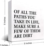 Motivational Quotes Desk Decor,Of All the Paths You Take in Life Make Sure a Few of Them Are Dirt Wood Block Sign,Positive Wood Signs,Inspirational Wooden Box Sign C937