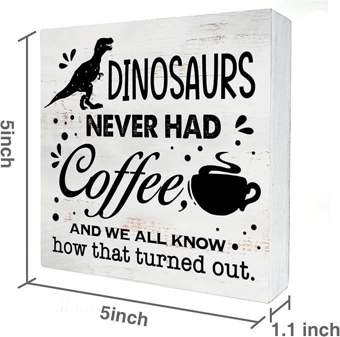 Dinosaurs Never Had Coffee Wood Box Sign Home Decor Rustic Kitchen Coffee Quote Wooden Box Sign Block Plaque for Wall Tabletop Desk Home Kitchen Decoration 5" x 5"